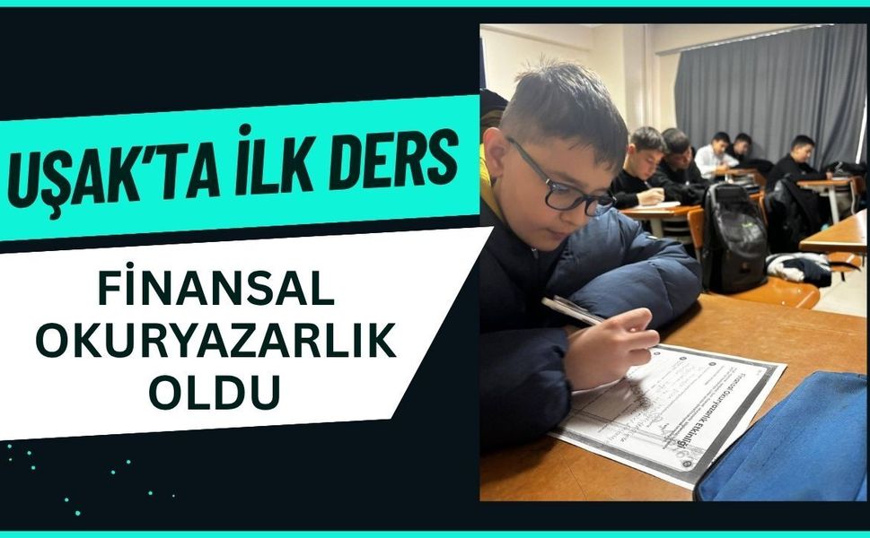 Uşak’ta İlk Ders Finansal Okuryazarlık Oldu