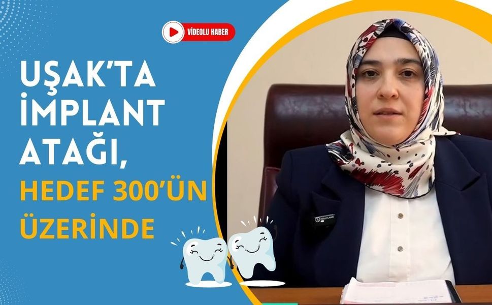 Uşak’ta İmplant Atağı, Hedef 300’ün Üzerinde