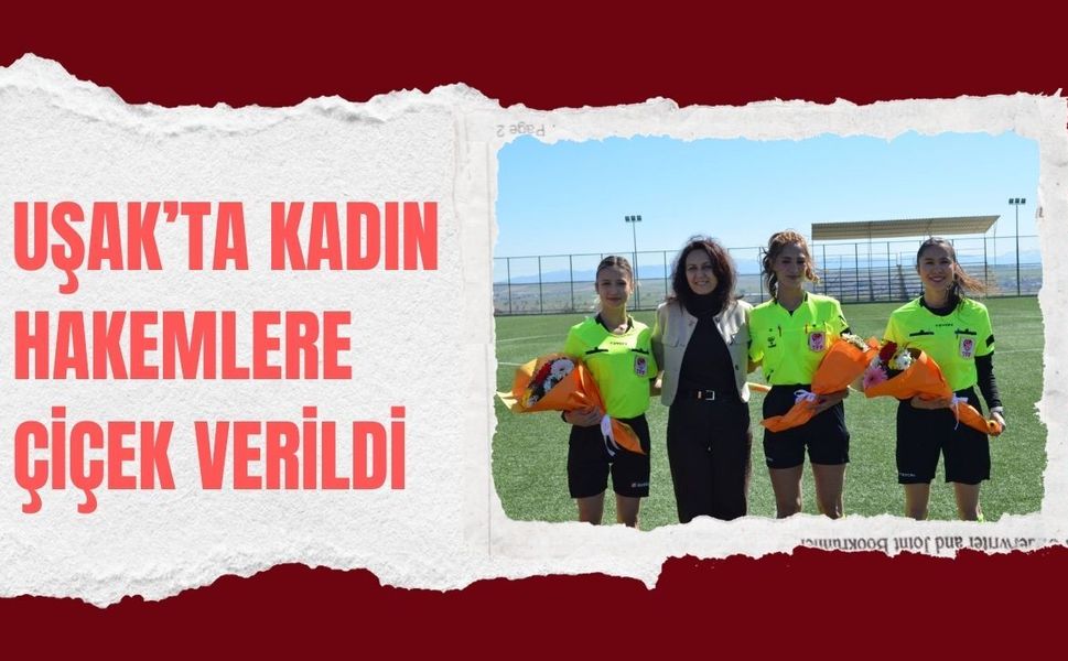 Uşak’ta Kadın Hakemlere Çiçek Verildi