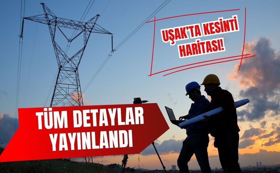 Uşak’ta Kesinti Haritası! Tüm Detaylar Yayınlandı