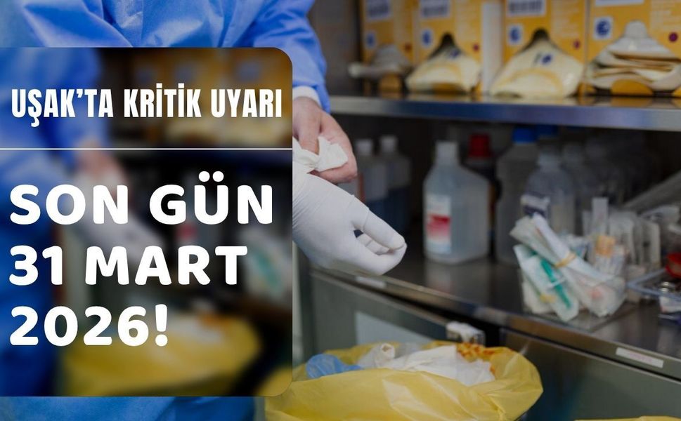 Uşak’ta kritik uyarı: Son gün 31 Mart 2026!