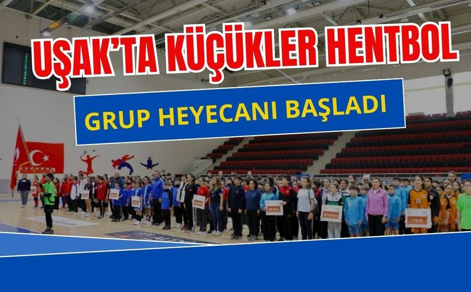 Uşak’ta Küçükler Hentbol Grup Heyecanı Başladı