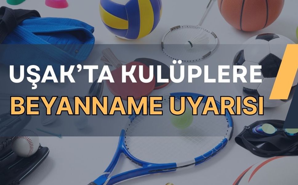 Uşak’ta Kulüplere Beyanname Uyarısı