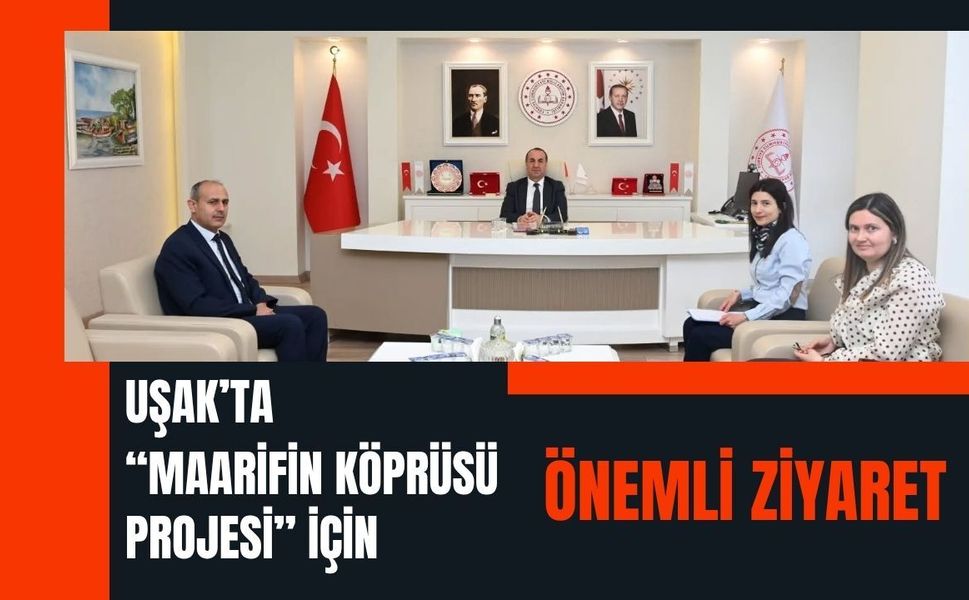 Uşak’ta “Maarifin Köprüsü Projesi” İçin Önemli Ziyaret