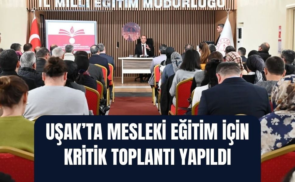 Uşak’ta mesleki eğitim için kritik toplantı yapıldı