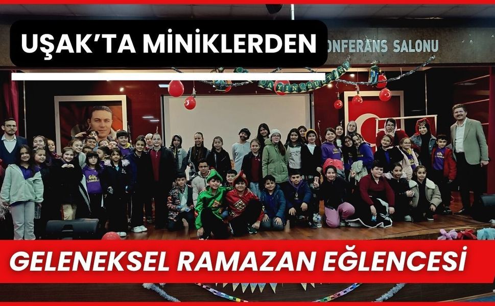 Uşak’ta Miniklerden Geleneksel Ramazan Eğlencesi