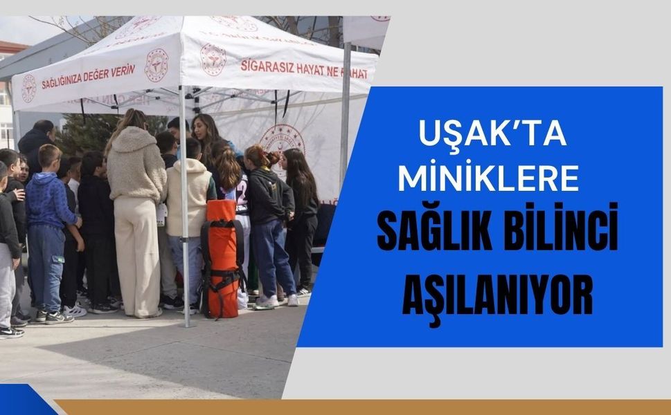 Uşak’ta Miniklere Sağlık Bilinci Aşılanıyor