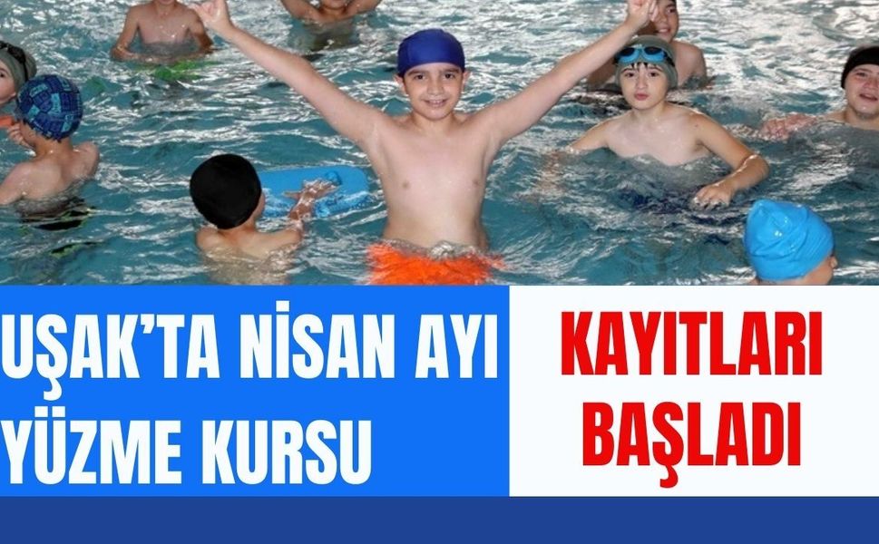 Uşak’ta Nisan Ayı Yüzme Kursu Kayıtları Başladı