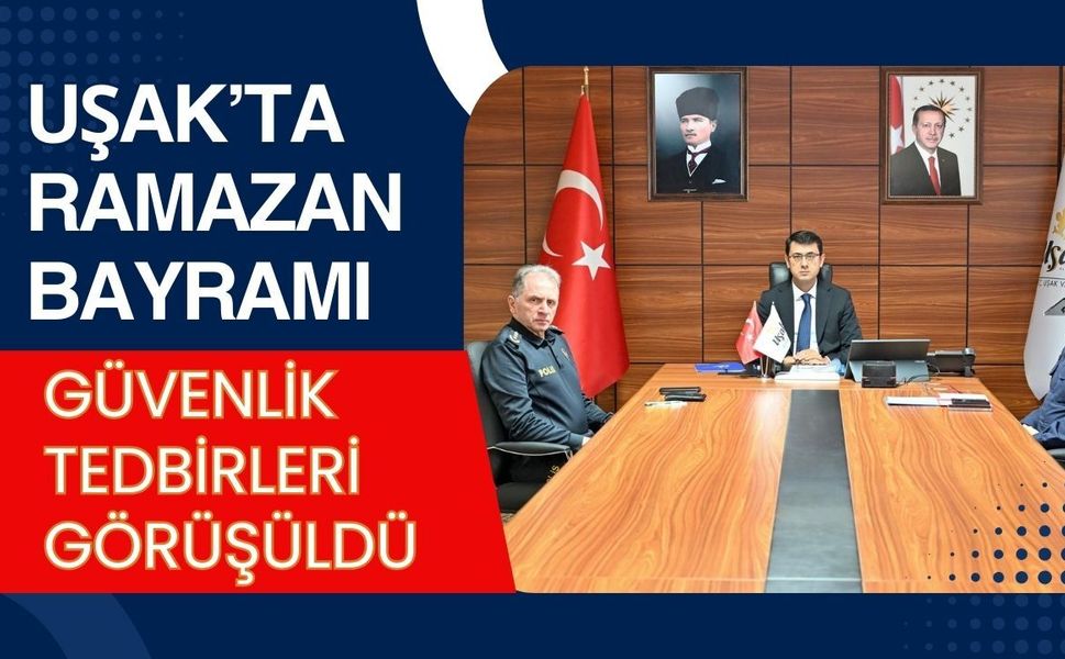 Uşak’ta Ramazan Bayramı Güvenlik Tedbirleri Görüşüldü