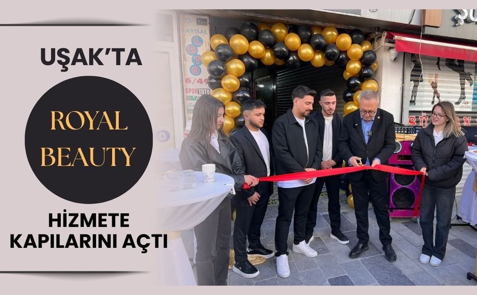 Uşak’ta Royal Beauty Hizmete Kapılarını Açtı