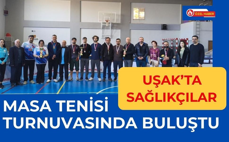 Uşak’ta Sağlıkçılar Masa Tenisi Turnuvasında Buluştu
