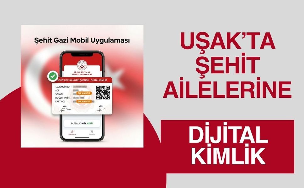 Uşak’ta Şehit Ailelerine Dijital Kimlik Dönemi