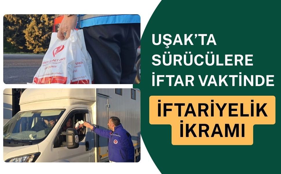 Uşak’ta Sürücülere İftar Vaktinde İftariyelik İkramı