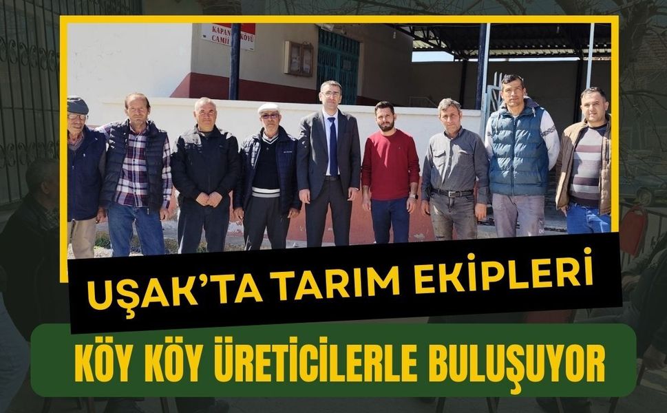 Uşak’ta Tarım Ekipleri Köy Köy Üreticilerle Buluşuyor