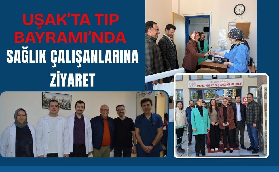 Uşak’ta Tıp Bayramı’nda Sağlık Çalışanlarına Ziyaret