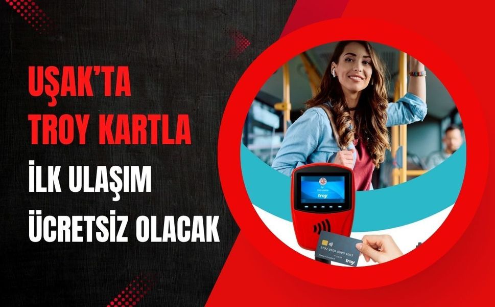 Uşak’ta TROY Kartla İlk Ulaşım Ücretsiz Olacak