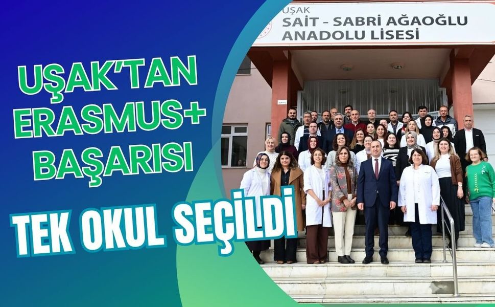 Uşak’tan Erasmus+ başarısı: Tek okul seçildi