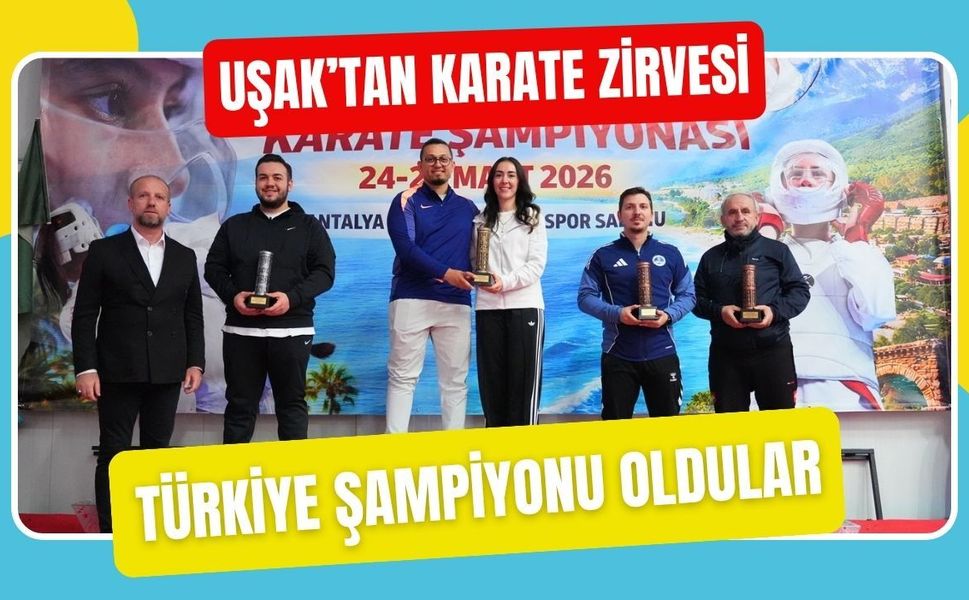 Uşak’tan Karate Zirvesi: Türkiye Şampiyonu Oldular