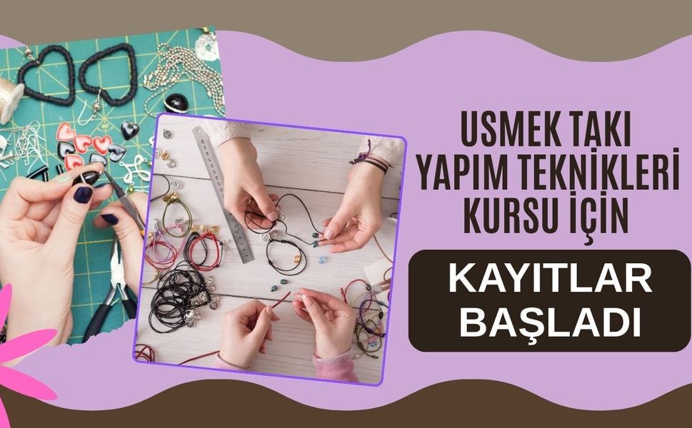 USMEK Takı Yapım Teknikleri Kursu İçin Kayıtlar Başladı