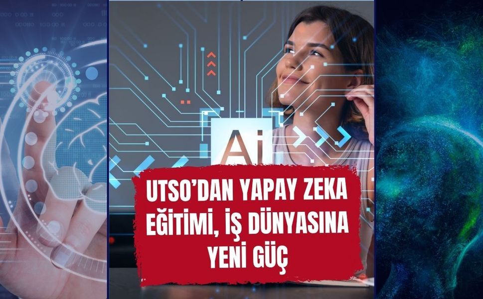 UTSO’dan Yapay Zeka Eğitimi, İş Dünyasına Yeni Güç