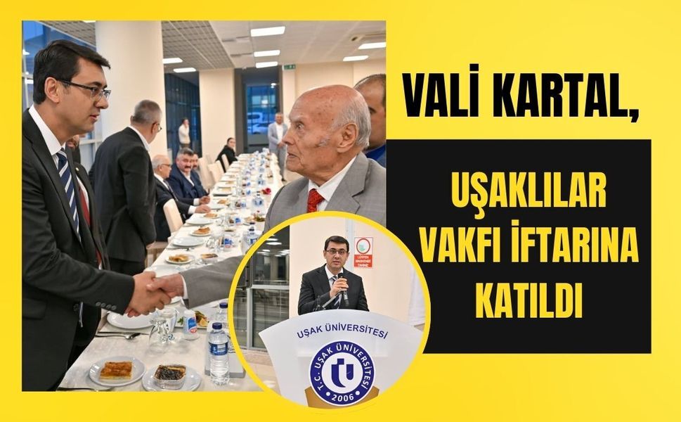 Vali Kartal, Uşaklılar Vakfı İftarına Katıldı