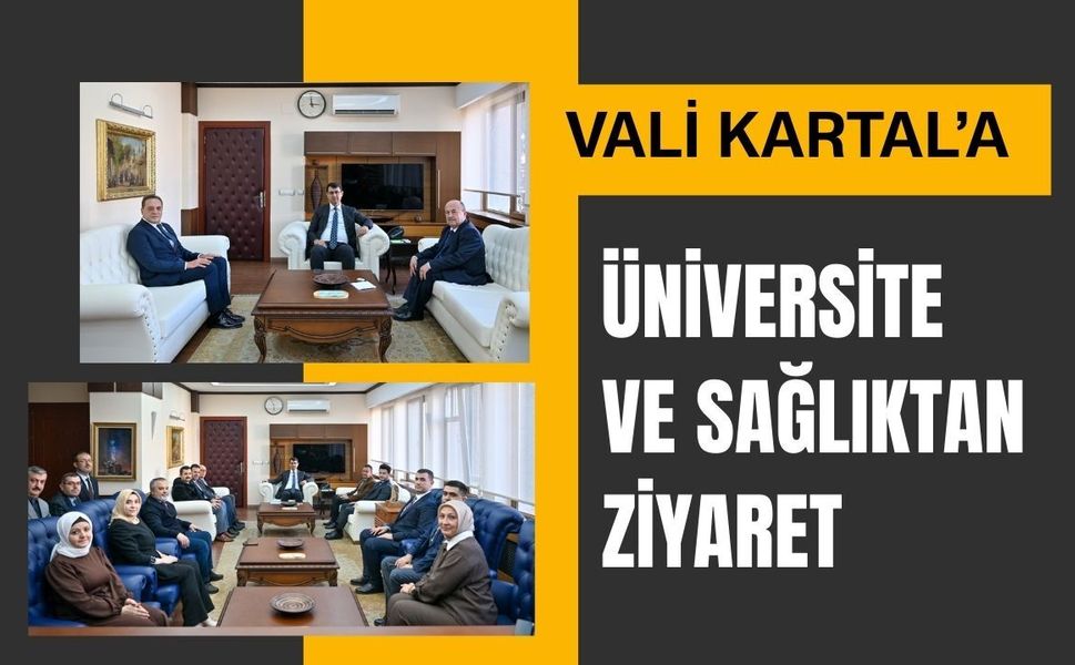 Vali Kartal’a Üniversite ve Sağlıktan Ziyaret
