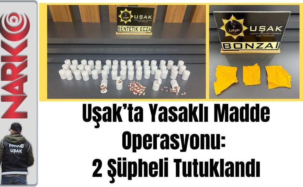 Uşak’ta Madde Operasyonu: 2 Şüpheli Tutuklandı