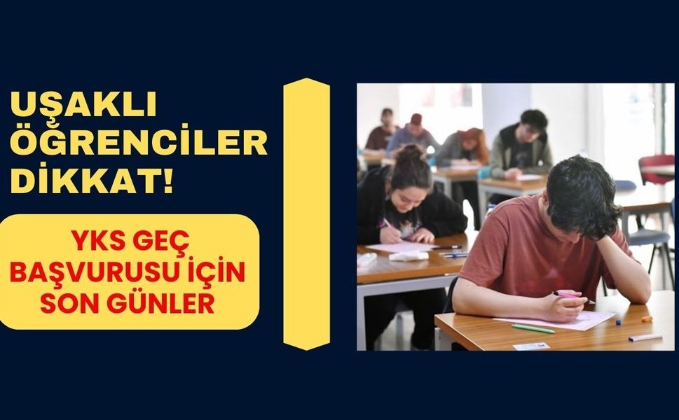 Uşaklı Öğrenciler Dikkat! YKS Geç Başvurusu İçin Son Günler