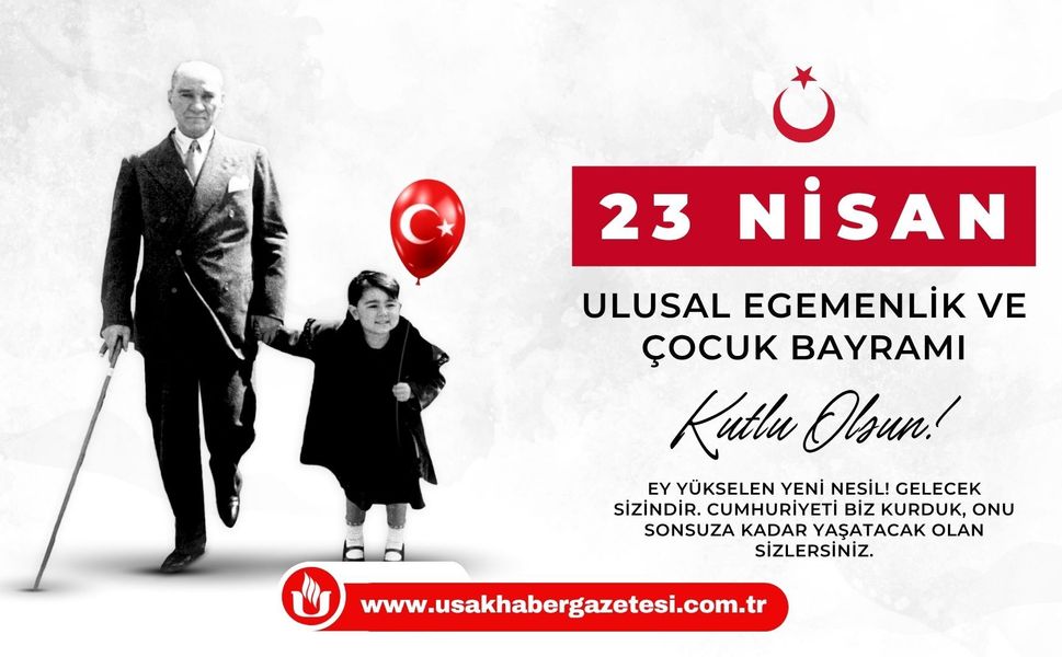 23 Nisan Ulusal Egemenlik ve Çocuk Bayramı Kutlu Olsun!