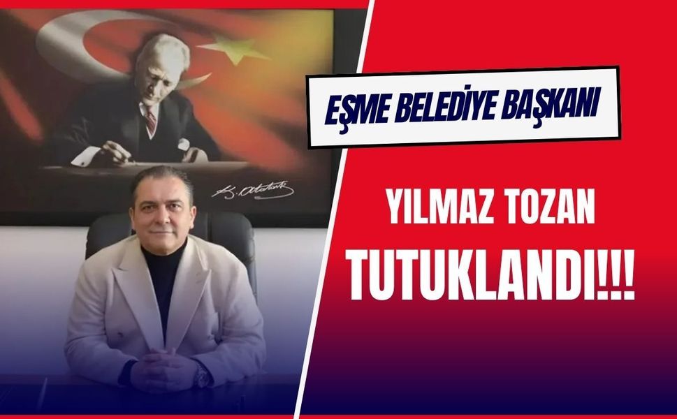 Eşme Belediye Başkanı Yılmaz Tozan Tutuklandı