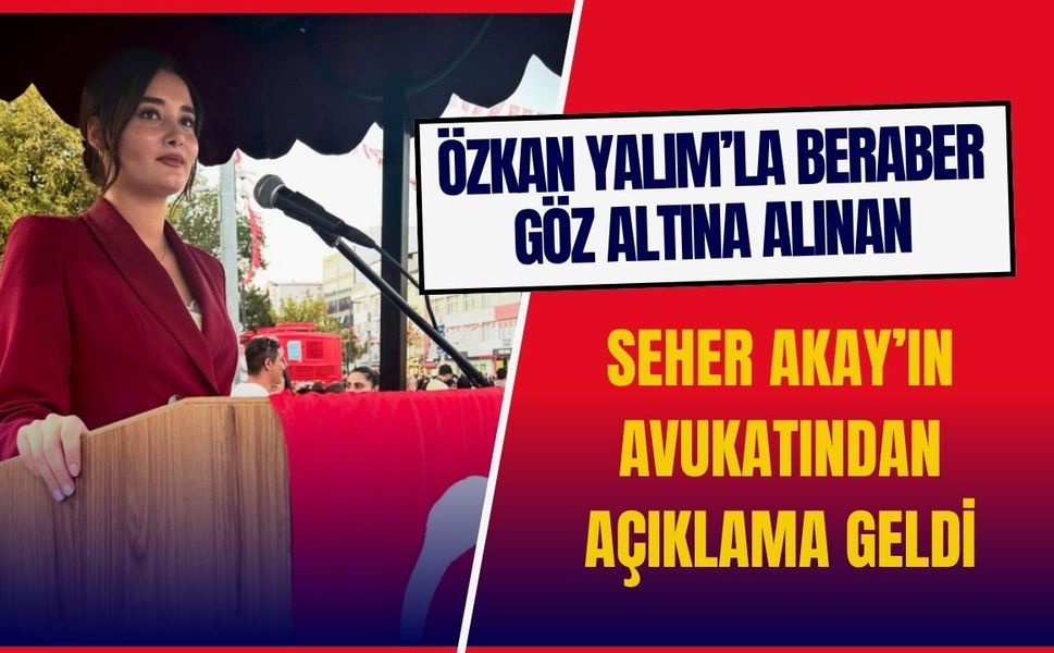 Seher Akay’ın Avukatından Açıklama Geldi