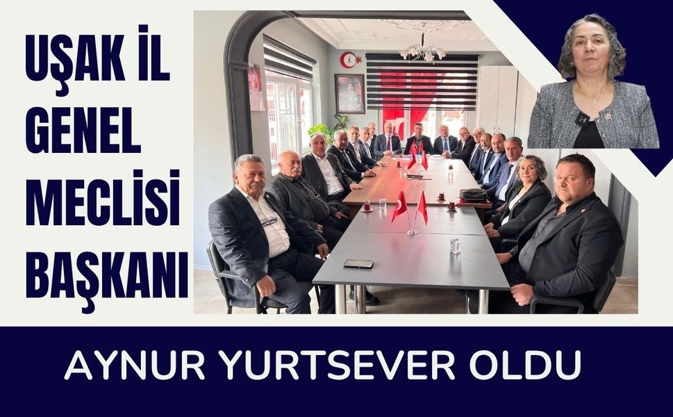 Uşak İl Genel Meclisi Başkanı Aynur Yurtsever Oldu
