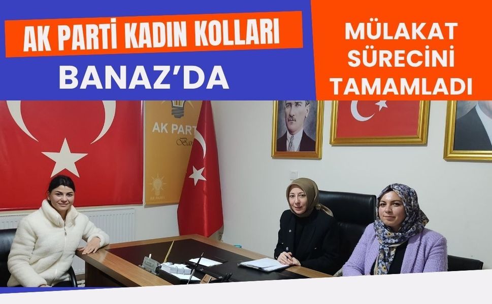 AK Parti Kadın Kolları Banaz’da Mülakat Sürecini Tamamladı