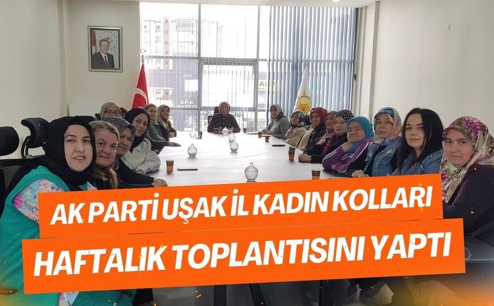AK Parti Uşak İl Kadın Kolları Haftalık Toplantısını Yaptı