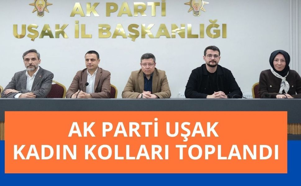 AK Parti Uşak Kadın Kolları Toplandı: Sahadaki Çalışmalar Masaya Yatırıldı