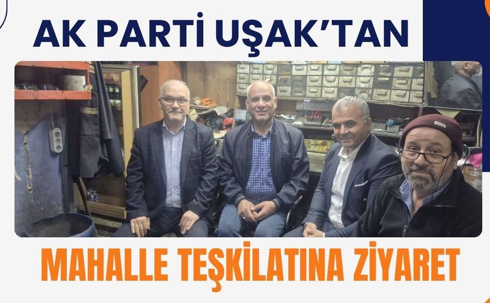 AK Parti Uşak’tan Mahalle Teşkilatına Ziyaret