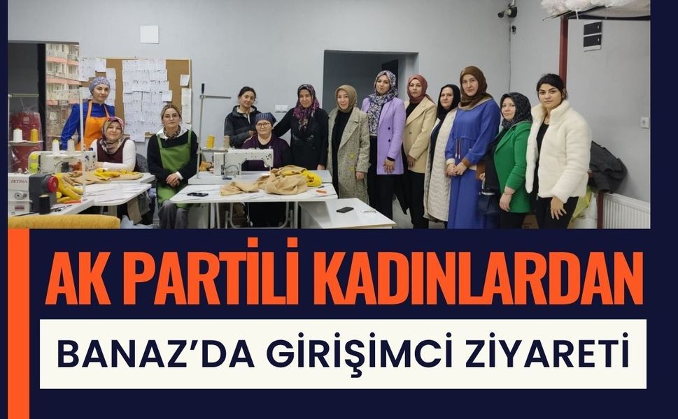 AK Partili Kadınlardan Banaz’da Girişimci Ziyareti