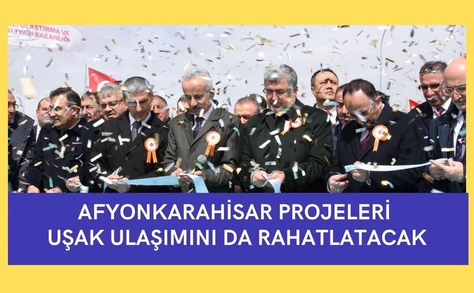 Afyonkarahisar Projeleri Uşak Ulaşımını da Rahatlatacak