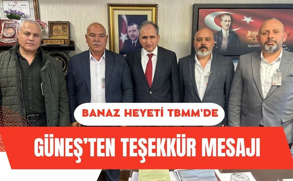 Banaz Heyeti TBMM’de: Güneş’ten Teşekkür Mesajı