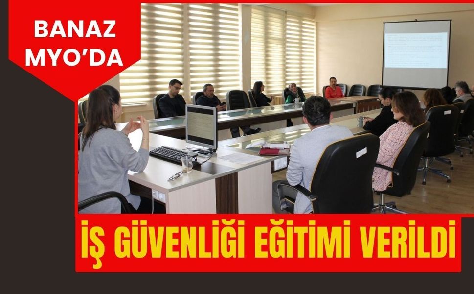 Banaz MYO’da İş Güvenliği Eğitimi Verildi