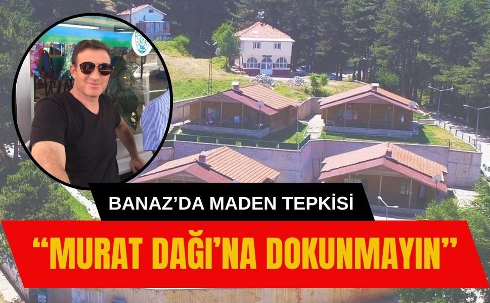 Banaz’da Maden Tepkisi: “Murat Dağı’na Dokunmayın”