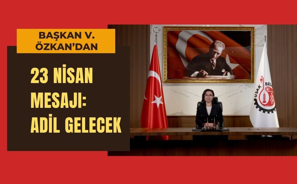 Özkan’dan 23 Nisan Mesajı: Adil Gelecek
