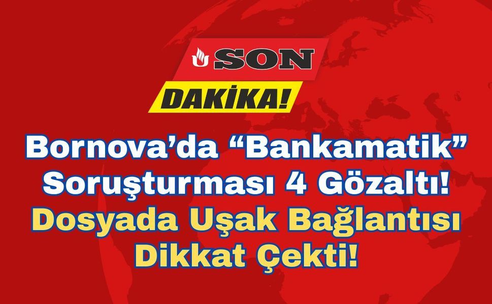 Bornova’da “Bankamatik” Soruşturması 4 Gözaltı
