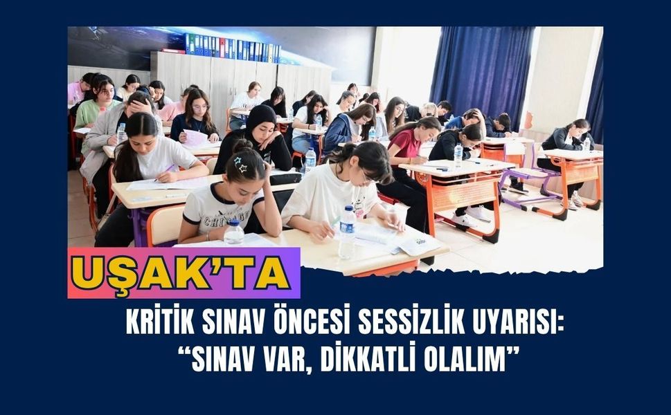 Uşak’ta Kritik Sınav Öncesi Sessizlik Uyarısı: “Sınav Var, Dikkatli Olalım”