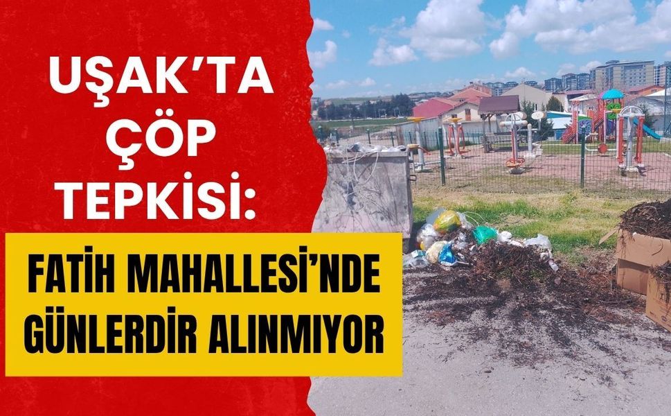 Uşak’ta Çöp Tepkisi: Fatih Mahallesi’nde Günlerdir Alınmıyor