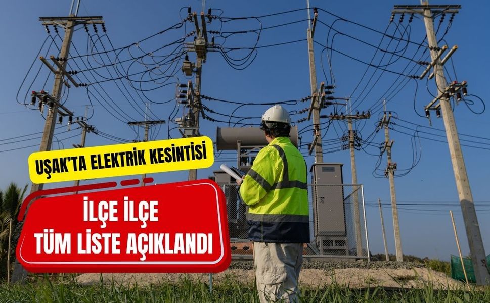 Uşak’ta Elektrik Kesintisi: İlçe İlçe Tüm Liste Açıklandı