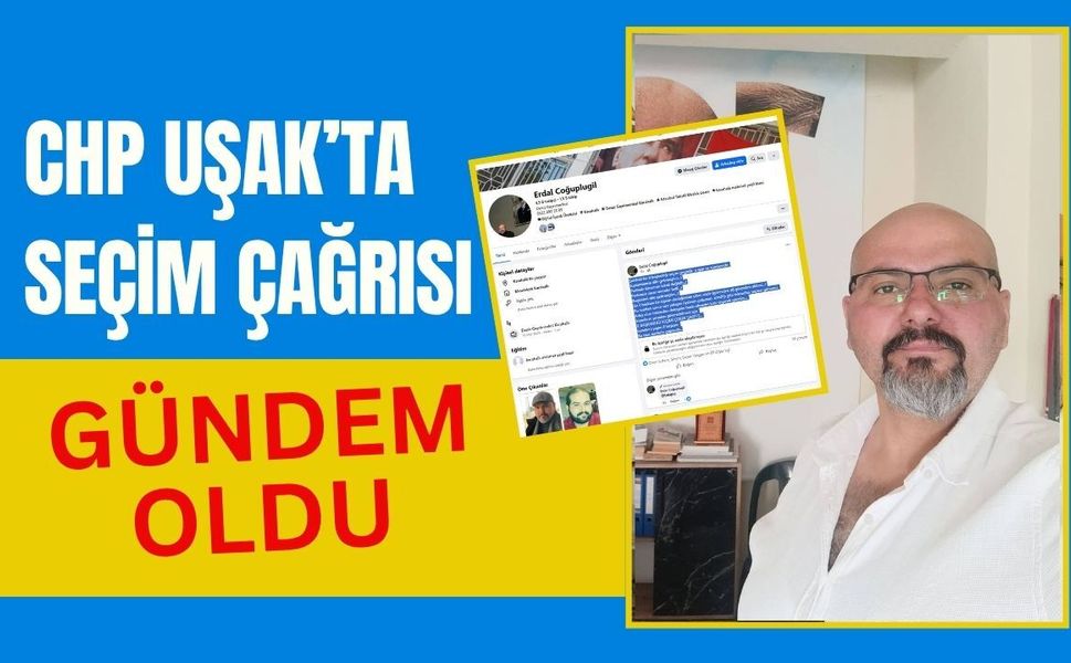 CHP Uşak’ta Seçim Çağrısı Gündem Oldu