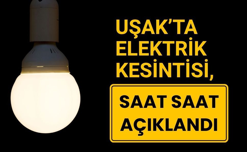 Uşak’ta Elektrik Kesintisi, Saat Saat Açıklandı
