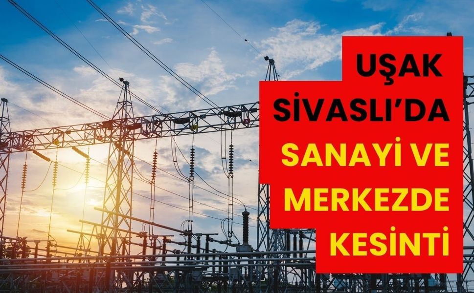Uşak Sivaslı’da Sanayi ve Merkezde Kesinti