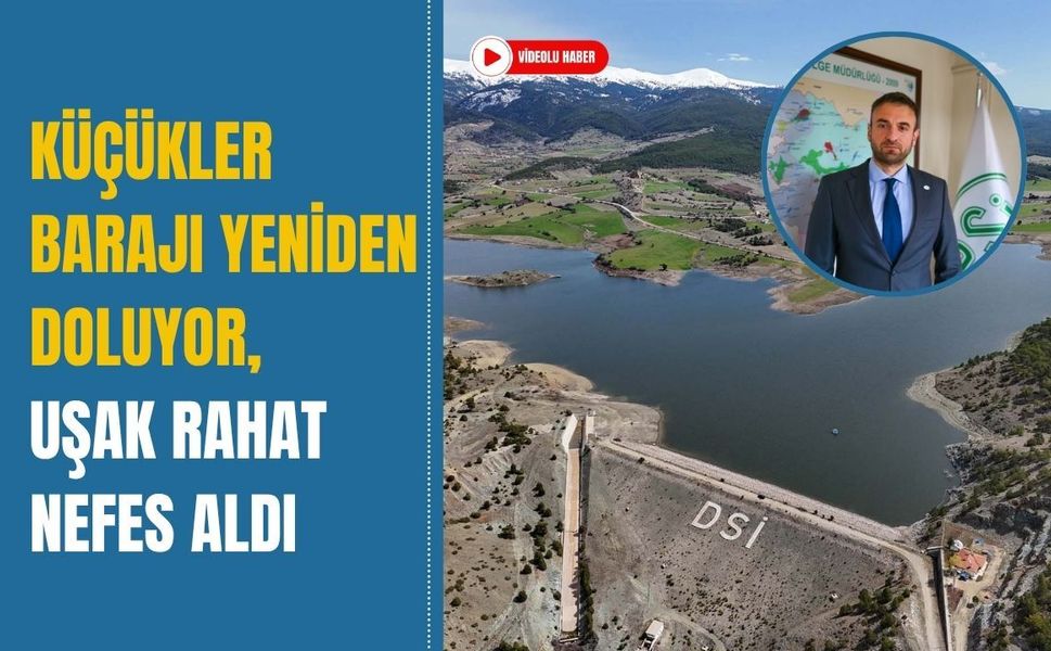 Küçükler Barajı Yeniden Doluyor, Uşak Rahat Nefes Aldı
